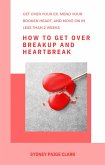 How to Get Over Breakup and Heartbreak (eBook, ePUB)