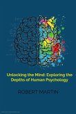 Unlocking the Mind: Exploring the Depths of Human Psychology (eBook, ePUB)