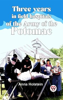 Three Years In Field Hospitals Of The Army Of The Potomac (eBook, ePUB) - Holstein, Anna