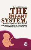 The Infant System,For Developing The Intellectual And Moral Powers Of All Children, From One To Seven Years Of Age (eBook, ePUB)