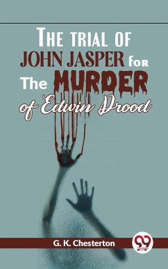 The Trial Of John Jasper For The Murder Of Edwin Drood (eBook, ePUB) - Chesterton, G. K.