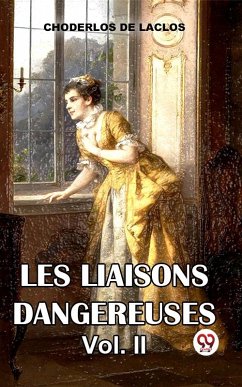 Les Liaisons DangereusesVol. 2 (eBook, ePUB) - Laclos, Choderlos De