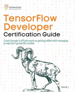 TensorFlow Developer Certification Guide (eBook, ePUB) - J, Patrick