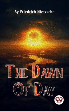 The Dawn Of Day (eBook, ePUB) - Nietzsche, Friedrich