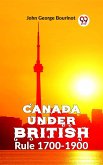 Canada Under British Rule 1760-1900 (eBook, ePUB)