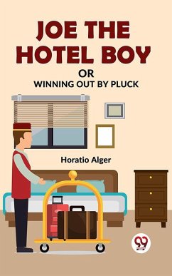 Joe The Hotel Boy Or Winning Out By Pluck (eBook, ePUB) - Horatio Alger, Jr.