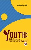 Youth: Its Education, Regimen, And Hygiene (eBook, ePUB)