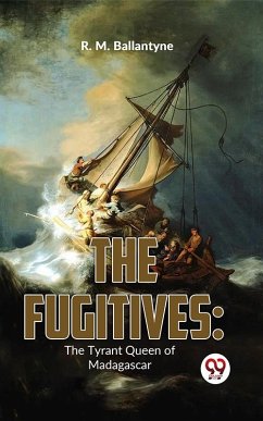 The Fugitives: The Tyrant Queen Of Madagascar (eBook, ePUB) - Ballantyne, R. M.