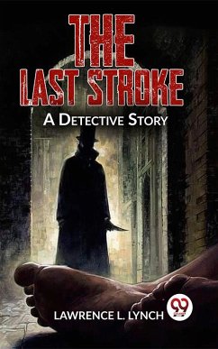 The Last Stroke A Detective Story (eBook, ePUB) - Lynch, Lawrence L.