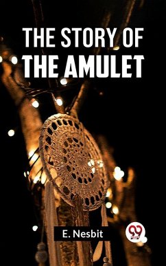 The Story Of The Amulet (eBook, ePUB) - Nesbit, E.