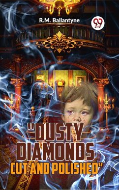 Dusty Diamonds Cut And Polished (eBook, ePUB) - Ballantyne, R. M.
