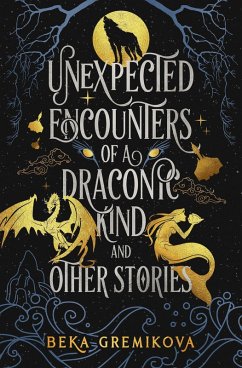 Unexpected Encounters of a Draconic Kind and Other Stories (eBook, ePUB) - Gremikova, Beka