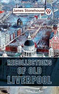 Recollections Of Old Liverpool (eBook, ePUB) - Stonehouse, James