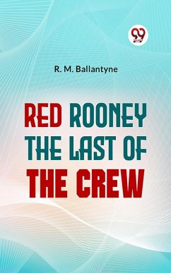 Red Rooney The Last Of The Crew (eBook, ePUB) - Ballantyne, R. M.