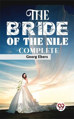 The Bride Of The Nile - complete (eBook, ePUB) - Ebers, Georg