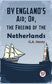 By England'S Aid; Or, The Freeing Of The Netherlands (eBook, ePUB)