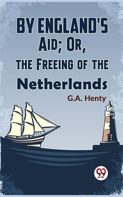 Cover By England'S Aid; Or, The Freeing Of The Netherlands (eBook, ePUB)