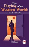 The Playboy Of The Western World: A Comedy In Three Acts (eBook, ePUB)
