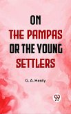 On The Pampas Or, The Young Settlers (eBook, ePUB)