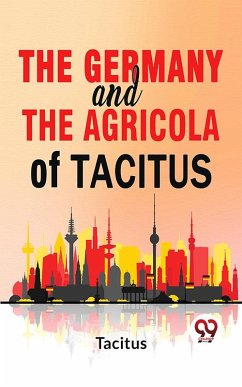 The Germany And The Agricola Of Tacitus. (eBook, ePUB) - Tacitus