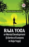 Raja Yoga Or Mental Development (A Series Of Lessons In Raja Yoga) (eBook, ePUB)
