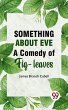Something About Eve AComedyOfFig-Leaves... - Bild 1