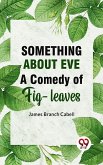 Something About Eve AComedyOfFig-Leaves (eBook, ePUB)