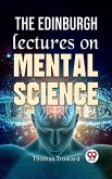 The Edinburgh Lectures On Mental Science (eBook, ePUB)