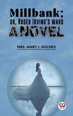 Millbank;Or, Roger Irving'S Ward. A Novel (eBook, ePUB) - Holmes, Mary J.