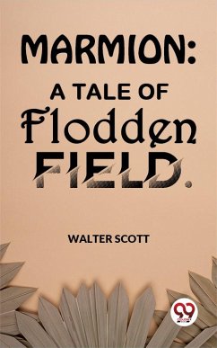 Marmion: A Tale Of Flodden Field (eBook, ePUB) - Scott, Walter