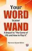 Your Word Is Your Wand A Sequel To "The Game Of Life And How To Play It" (eBook, ePUB)