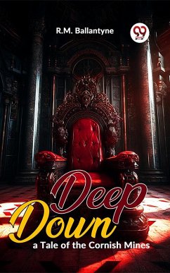 Deep Down, A Tale Of The Cornish Mines (eBook, ePUB) - Ballantyne, R. M.