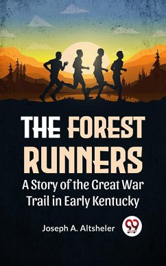 Cover The Forest Runners A Story Of The Great War Trail In Early Kentucky (eBook, ePUB)