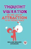 Thought Vibration Or The Law Of Attraction In The Thought World (eBook, ePUB)