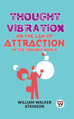 Thought Vibration Or The Law Of Attraction In The Thought World (eBook, ePUB) - Atkinson, William Walker