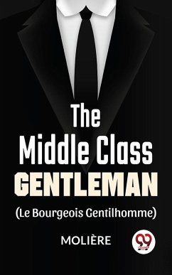 The Middle-Class Gentleman ( le bourgeois gentilhomme) (eBook, ePUB) - Moliere