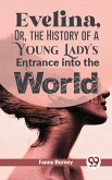 Evelina, Or, The History Of A Young Lady'S Entrance Into The World (eBook, ePUB) Evelina, Or, The History Of A Young Lady'S Entrance Into The World (eBook, ePUB)
