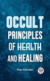 Occult Principles Of Health And Healing (eBook, ePUB)