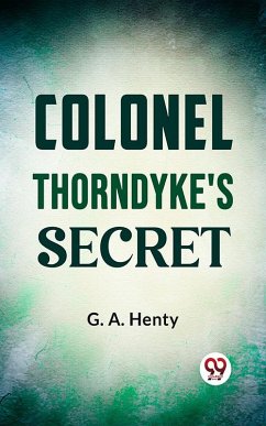 Colonel Thorndyke'S Secret (eBook, ePUB) - Henty, G. A.