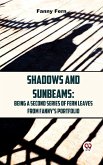 Shadows And Sunbeams: Being A Second Series Of Fern Leaves From Fanny'S Portfolio. (eBook, ePUB)