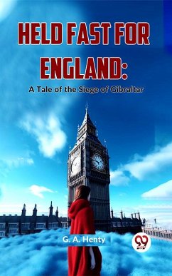 Cover Held Fast For England: A Tale Of The Siege Of Gibralta (eBook, ePUB)