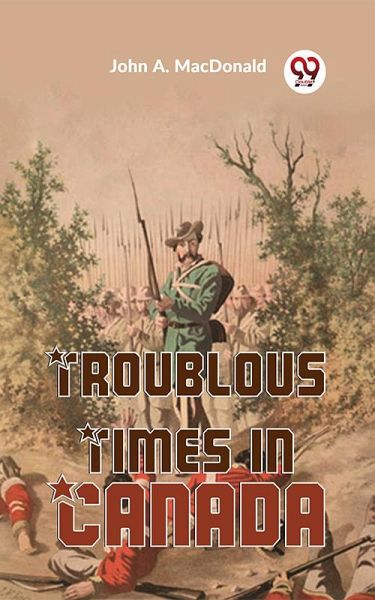 Troublous Times In Canada (eBook, ePUB) Troublous Times In Canada (eBook, ePUB)