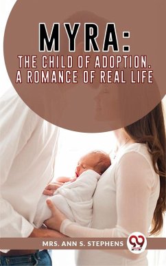 Cover Myra:The Child Of Adoption A Romance Of Real Life. (eBook, ePUB)