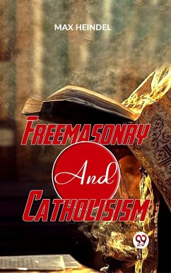 Freemasonry And Catholicism (eBook, ePUB) - Heindel, Max