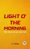 Light O' The Morning The Story Of An Irish Girl (eBook, ePUB)