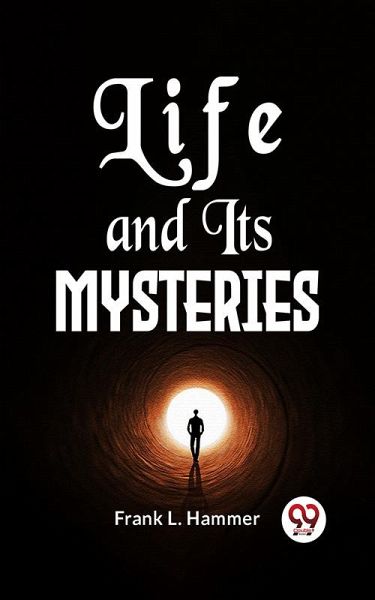 Life And Its Mysteries (eBook, ePUB) Life And Its Mysteries (eBook, ePUB)