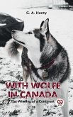 With Wolfe In Canada The Winning Of A Continent (eBook, ePUB)