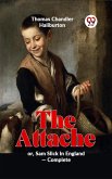 The Attache Or, Sam Slick In England -complete (eBook, ePUB) The Attache Or, Sam Slick In England -complete (eBook, ePUB)