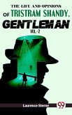 The Life And Opinions Of Tristram Shandy,Gentleman Vol.-2 (eBook, ePUB) The Life And Opinions Of Tristram Shandy,Gentleman Vol.-2 (eBook, ePUB)