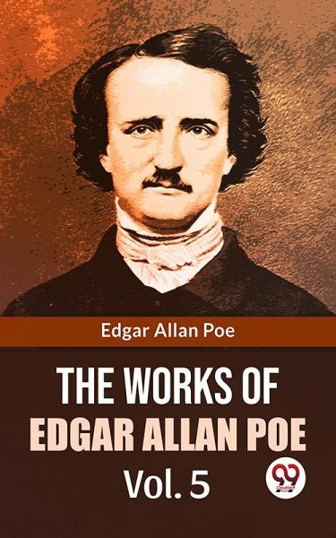 The Works Of Edgar Allan Poe Vol.5 (eBook, ePUB) The Works Of Edgar Allan Poe Vol.5 (eBook, ePUB)